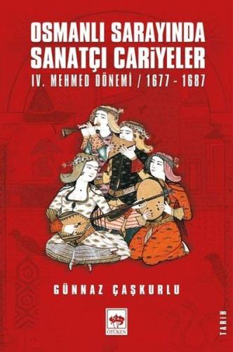 Osmanlı Sarayında Sanatçı Cariyeler - 4. Mehmed Dönemi 1677-1687