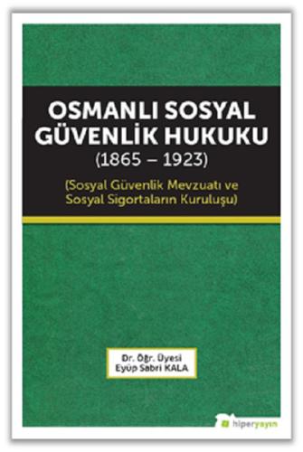 Osmanlı Sosyal Güvenlik Hukuku (1865 - 1923)