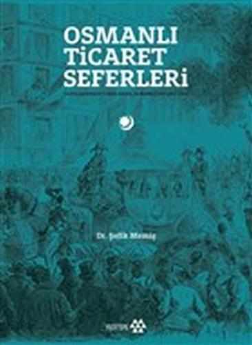 Osmanlı Ticaret Seferleri - Uluslararası Fuarlarda Osmanlılar 1851-191