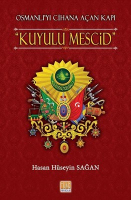 Osmanlı’yı Cihana Açan Kapı Kuyulu Mescid