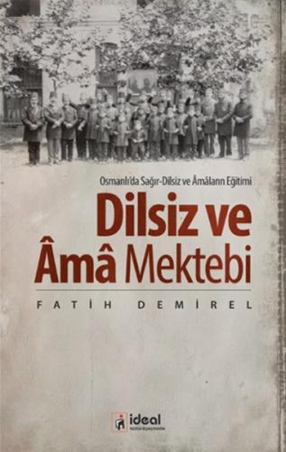 Osmanlıda Soğır-Dilsiz ve Amaların Eğitimi - Dilsiz ve Ama Mektebi