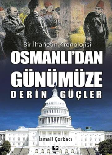 Osmanlı'dan Günümüze Derin Güçler - Bir İhanetin Kronolojisi