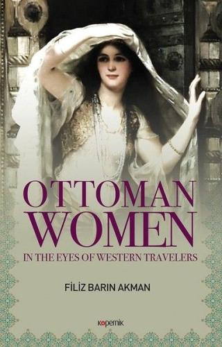 Ottoman Women - In The Eyes Of Western Travellers