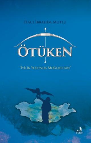 Ötüken - İyilik Yolunda Moğolistan