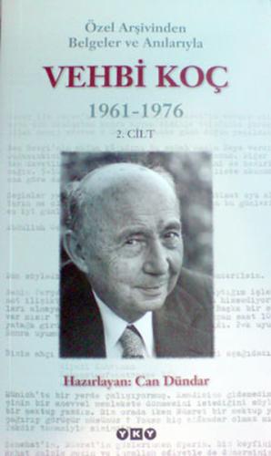 Özel Arşivinden Belgeler ve Anılarıyla Vehbi Koç 1961-1976 (2.cilt)