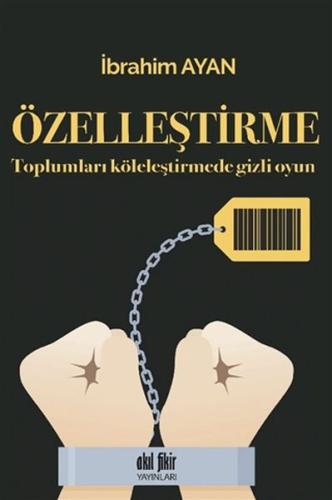 Özelleştirme - Toplumları Köleleştirmede Gizli Oyun