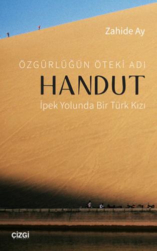 Özgürlüğün Öteki Adı Handut : İpek Yolunda Bir Türk Kızı