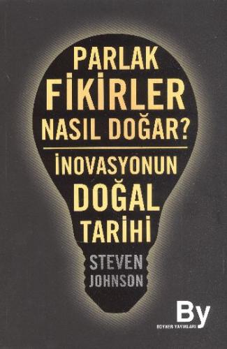 Parlak Fikirler Nasıl Doğar? İnovasyonun Doğal Tarihi