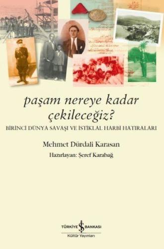 Paşam Nereye Kadar Çekileceğiz? - Birinci Dünya Savaşı ve İstiklal Har