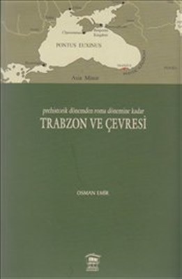 Prehistorik Dönemden Roma Dönemine Kadar Trabzon ve Çevresi