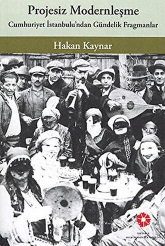 Projesiz Modernleşme - Cumhuriyet İstanbul'undan Gündelik Fragmanlar