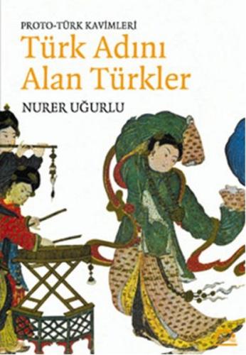 Proto-Türk Kavimleri Türk Adını Alan Türkler