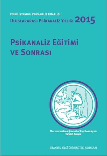 Psikanaliz Eğitimi ve Sonrası Uluslararası Psikanaliz Yıllığı 2015