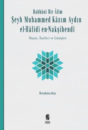 Rabbânî Bir Âlim: Şeyh Muhammed Kâzım Aydın el-Hâlidî en-Nakşibendî