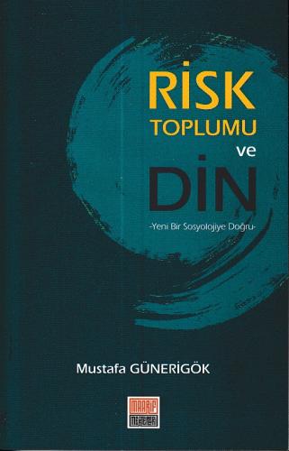 Risk Toplumu ve Din - Yeni Bir Sosyolojiye Doğru