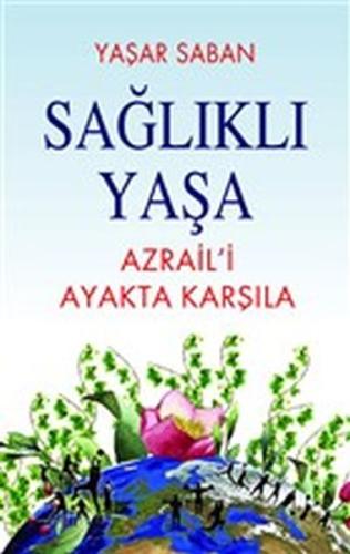 Sağlıklı Yaşa - Azraili Ayakta Karşıla