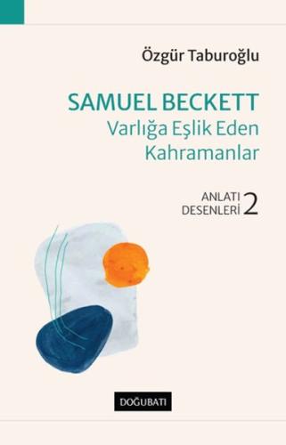 Samuel Beckett - Varlığa Eşlik Eden Kahramanlar - Anlatı Desenleri - 2