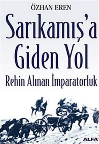 Sarıkamış’a Giden Yol-Rehin Alınan İmparatorluk