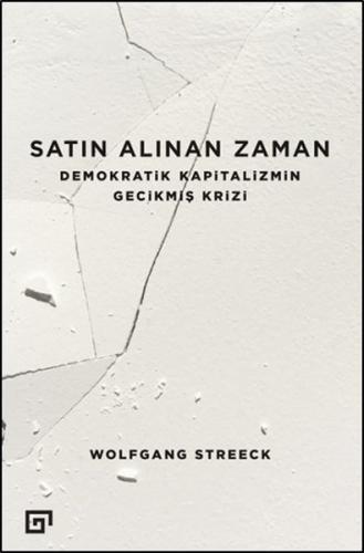 Satın Alınan Zaman Demokratik Kapitalizmin Gecikmiş Krizi