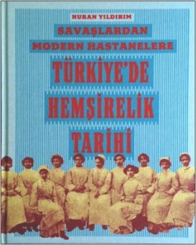 Savaşlardan Modern Hastanelere Türkiye'de Hemşirelik Tarihi