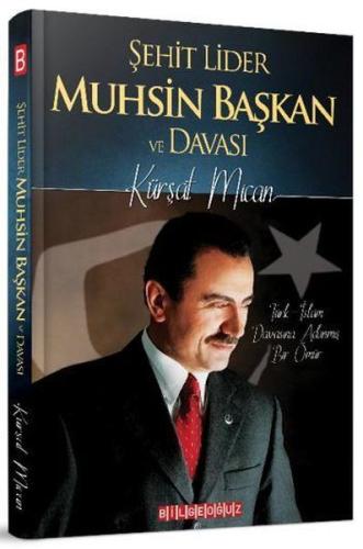 Şehit Lider Muhsin Başkan ve Davası - Türk-İslam Davasına Adanmış Bir 