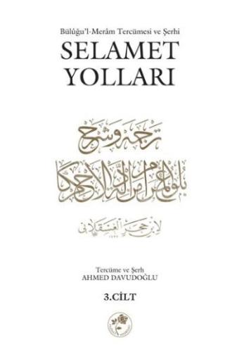 Selamet Yolları 3. Cilt Büluğu'l-Meram Tercümesi ve Şehri