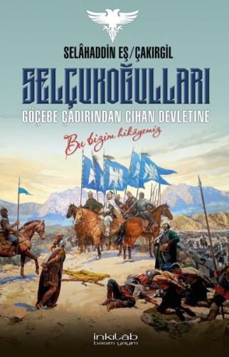 Selçukoğulları - Göçebe Çadırından Cihan Devletine