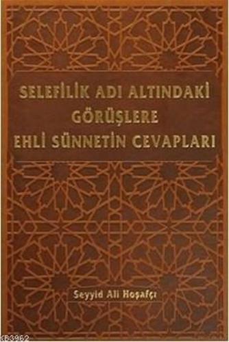 Selefilik Adı Altındaki Görüşlere Ehli Sünnetin Cevapları (Ciltli)