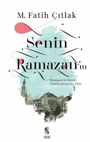 Senin Ramazan’ın - Ramazan’ın İnsanı Güzelleştirmesine Dair