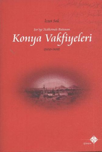 Şer’iye Sicillerinde Bulunan Konya Vakfiyeleri 1650-1800