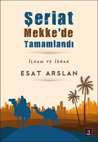 Şeriat Mekke'de Tamamladı İlham ve İdrak