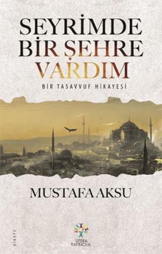 Seyrimde Bir Şehre Vardım Bir Tasavvuf Hikayesi