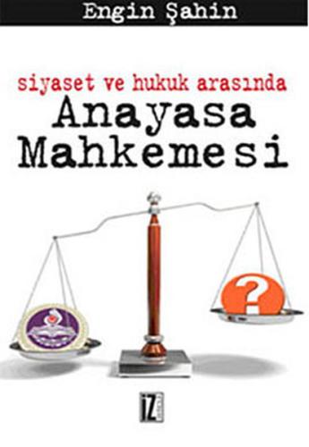 Siyaset ve Hukuk Arasında Anayasa Mahkemesi