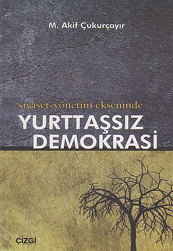 Siyaset-Yönetim Ekseninde Yurttaşsız Demokrasi