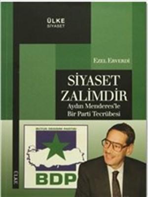 Siyaset Zalimdir Aydın Menderes'le Bir Parti Tecrübesi