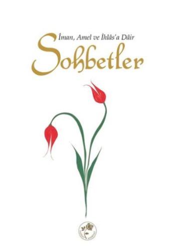 Sohbetler / İman, Amel ve İhlas'a Dair