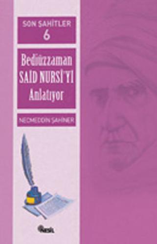 Son Şahitler Bediüzzaman Said Nursi’yi Anlatıyor 6. Kitap