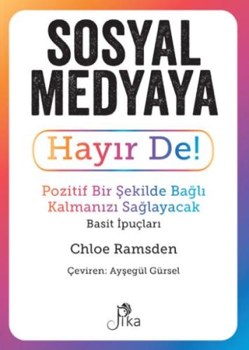 Sosyal Medyaya Hayır De! - Pozitif Bir Şekilde Bağlı Kalmanızı Sağlaya