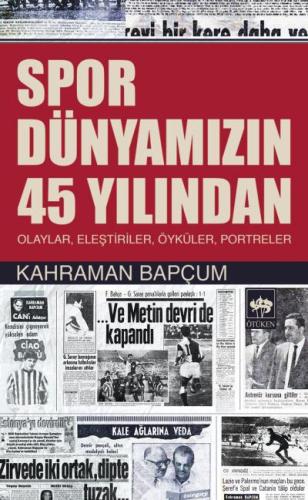 Spor Dünyamızın 45 Yılından Olaylar, Eleştiriler, Öyküler, Portreler