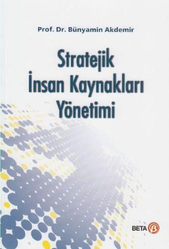 Stratejik Insan Kaynakları Yönetimi (Bünyamin Akdemir)