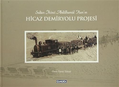 Sultan İkinci Abdülhamid Han'ın Hicaz Demiryolu Projesi (Ciltli)