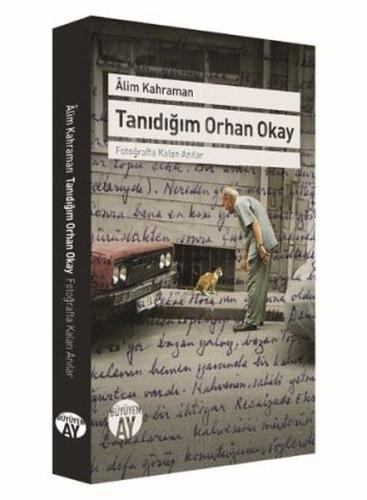 Tanıdığım Orhan Okay - Fotoğrafta Kalan Anılar