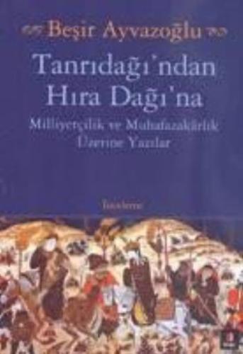 Tanrıdağı'ndan Hıra Dağı'na Milliyetçilik ve Muhafazakarlık Üzerine Ya