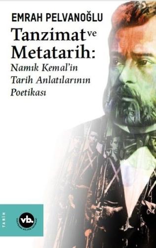 Tanzimat ve Metatarih - Namık Kemalin Tarih Anlatılarının Poetikası