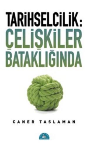 Tarihselcilik: Çelişkiler Bataklığında