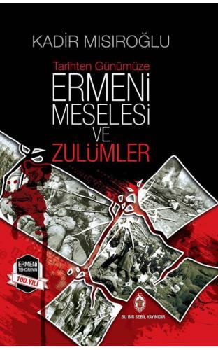 Tarihten Günümüze Ermeni Meselesi ve Zulümler