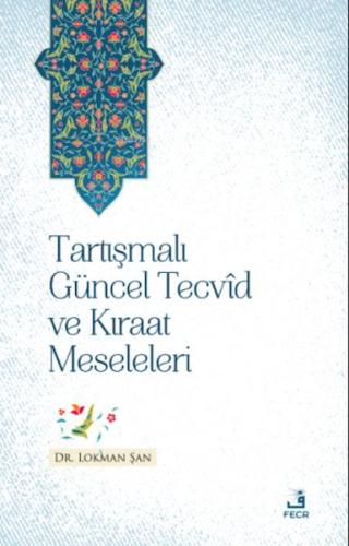 Tartışmalı Güncel Tecvid ve Kıraat Meseleleri