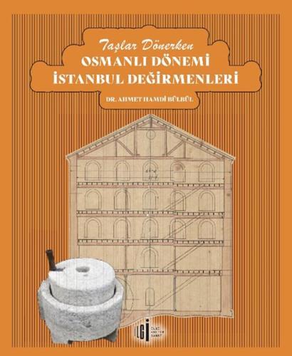 Taşlar Dönerken Osmanlı Dönemi İstanbul Değirmenleri