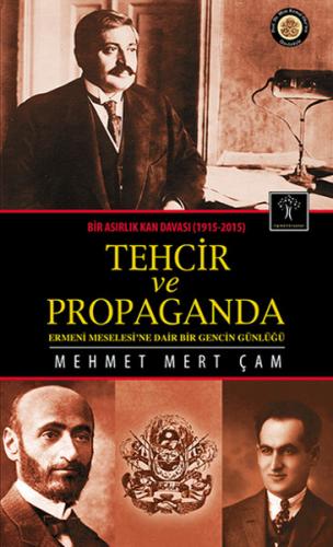 Tehcir ve Propaganda Bir Asırlık Kan Davası (1915-2015)