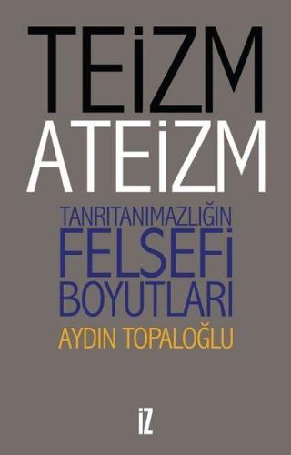 Teizm ve Ateizm - Tanrıtanımazlığın Felsefi Boyutları